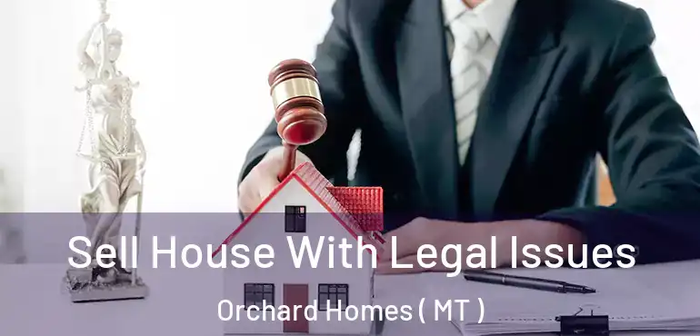  Sell House With Legal Issues Orchard Homes ( MT )