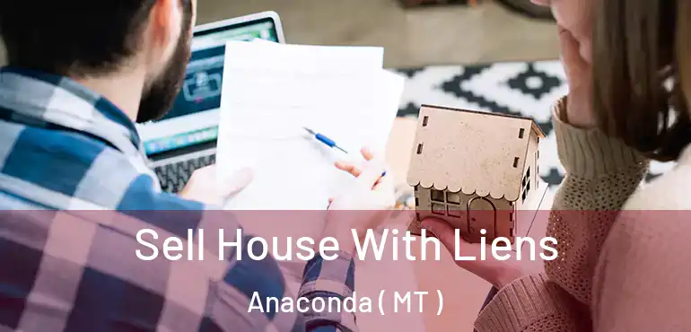  Sell House With Liens Anaconda ( MT )