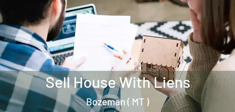  Sell House With Liens Bozeman ( MT )