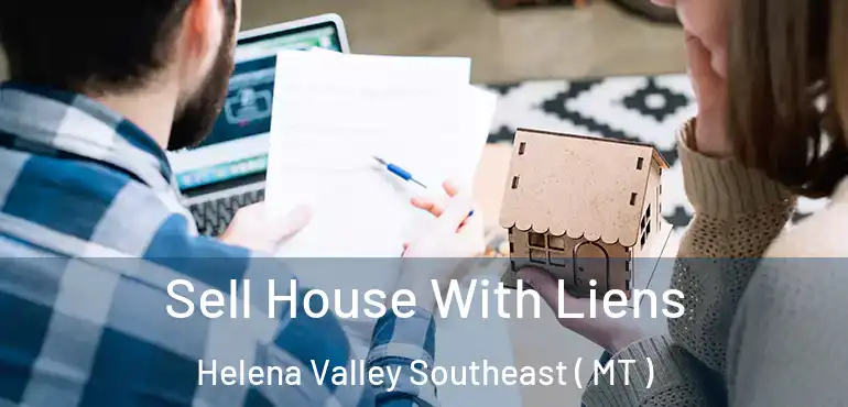  Sell House With Liens Helena Valley Southeast ( MT )