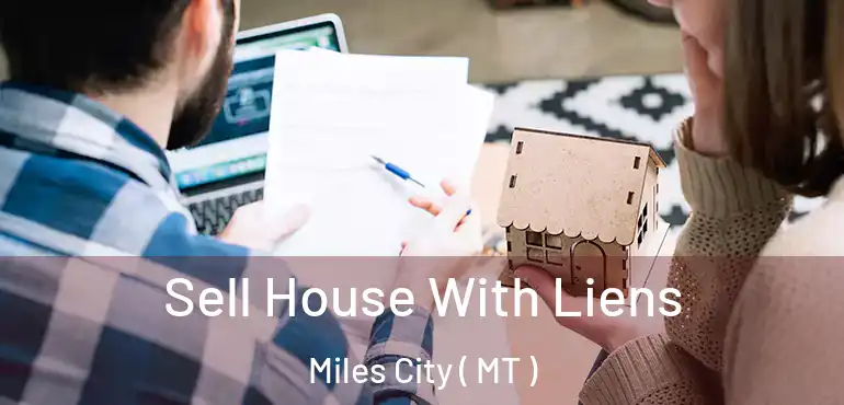  Sell House With Liens Miles City ( MT )
