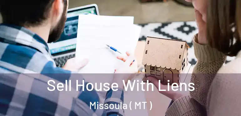  Sell House With Liens Missoula ( MT )