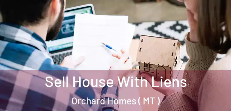  Sell House With Liens Orchard Homes ( MT )