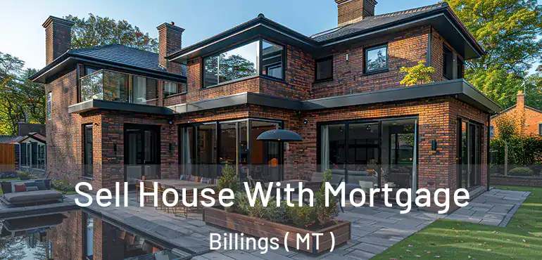  Sell House With Mortgage Billings ( MT )