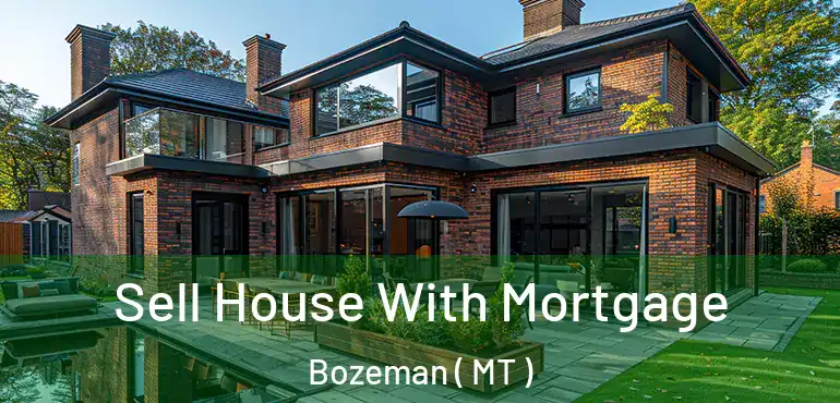  Sell House With Mortgage Bozeman ( MT )