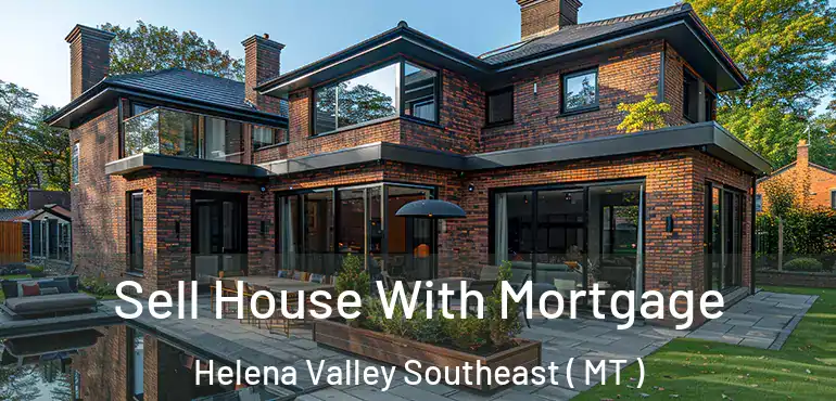  Sell House With Mortgage Helena Valley Southeast ( MT )