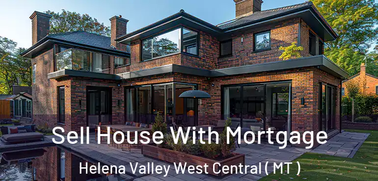  Sell House With Mortgage Helena Valley West Central ( MT )
