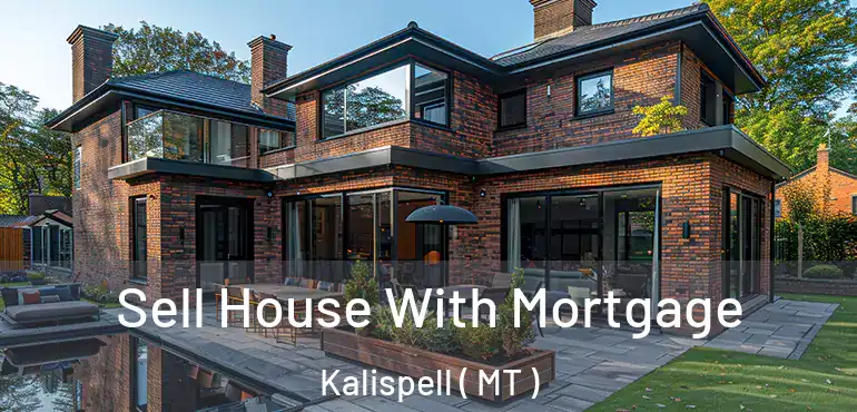  Sell House With Mortgage Kalispell ( MT )