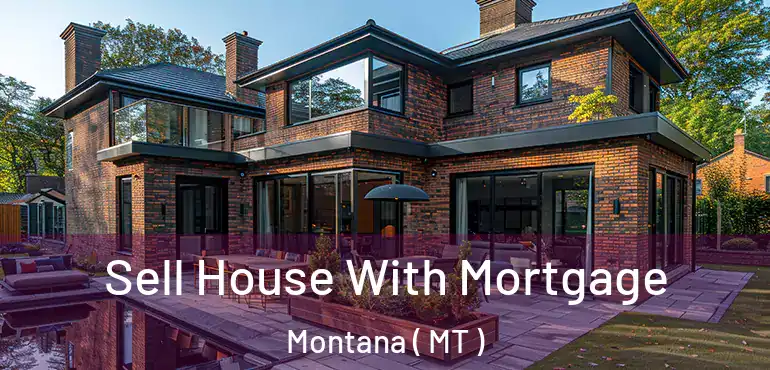  Sell House With Mortgage Montana ( MT )