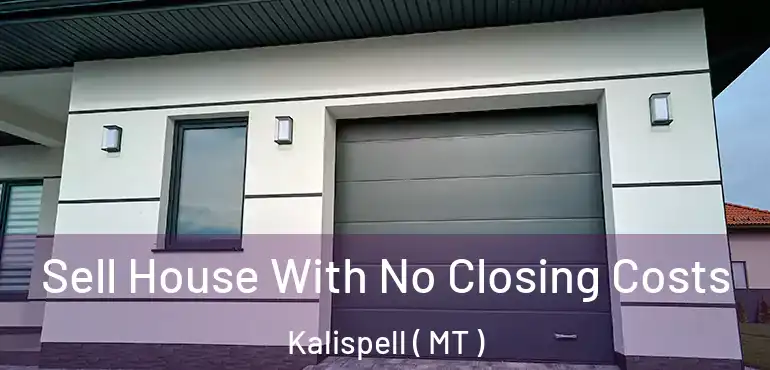  Sell House With No Closing Costs Kalispell ( MT )