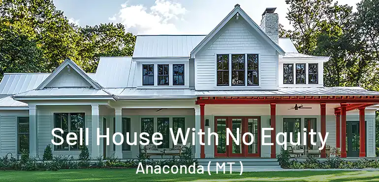  Sell House With No Equity Anaconda ( MT )