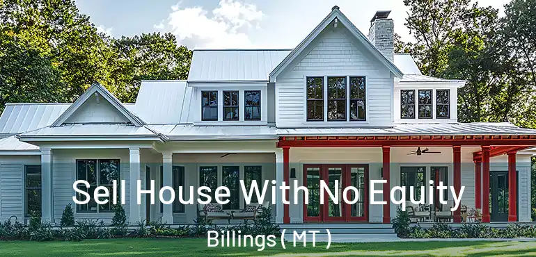  Sell House With No Equity Billings ( MT )