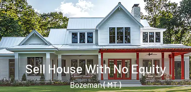 Sell House With No Equity Bozeman ( MT )