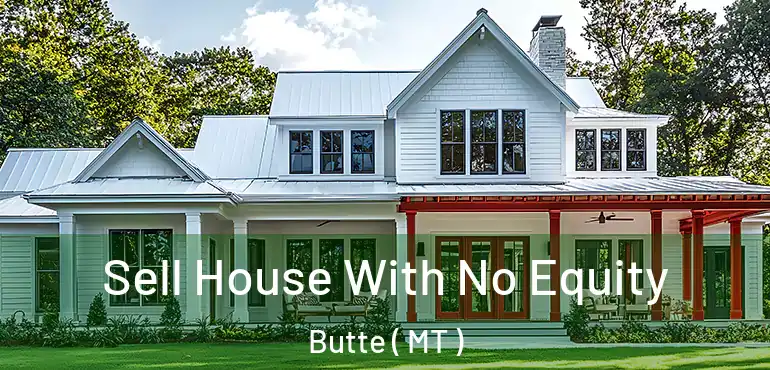  Sell House With No Equity Butte ( MT )