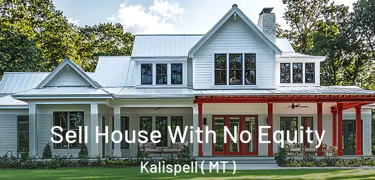  Sell House With No Equity Kalispell ( MT )