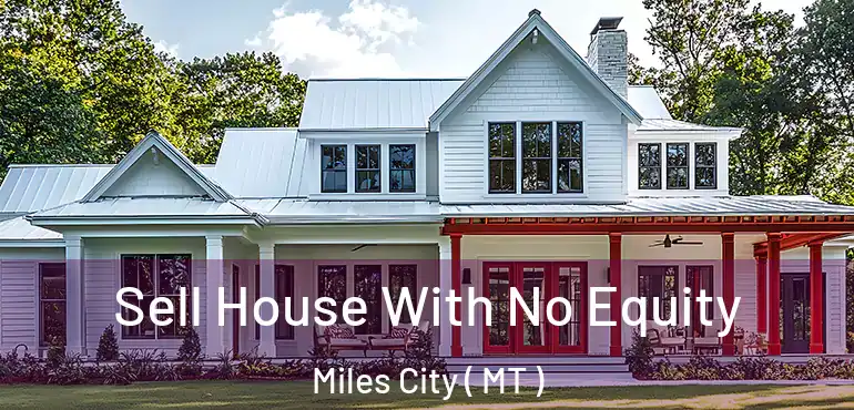  Sell House With No Equity Miles City ( MT )