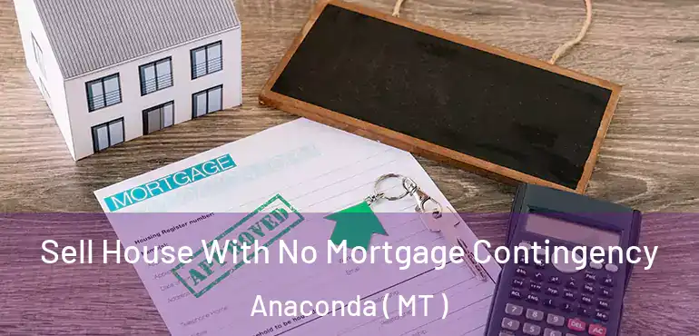  Sell House With No Mortgage Contingency Anaconda ( MT )