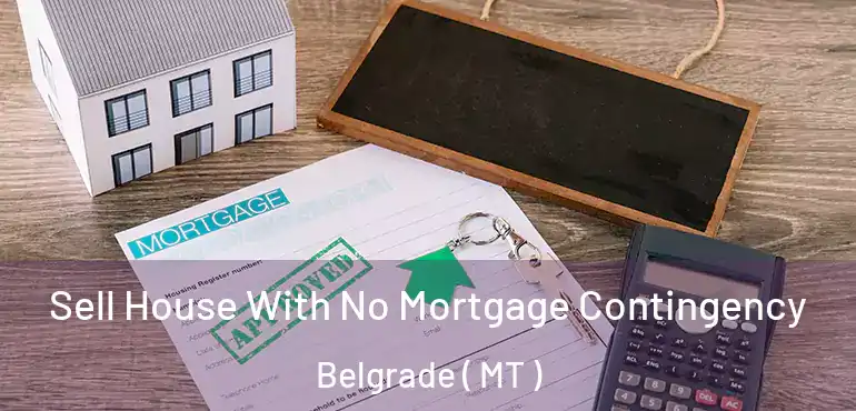  Sell House With No Mortgage Contingency Belgrade ( MT )