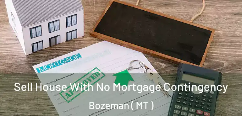  Sell House With No Mortgage Contingency Bozeman ( MT )