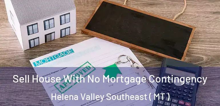  Sell House With No Mortgage Contingency Helena Valley Southeast ( MT )