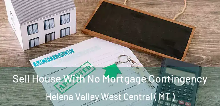  Sell House With No Mortgage Contingency Helena Valley West Central ( MT )