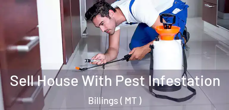  Sell House With Pest Infestation Billings ( MT )