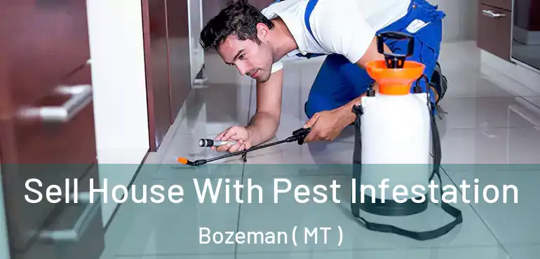  Sell House With Pest Infestation Bozeman ( MT )