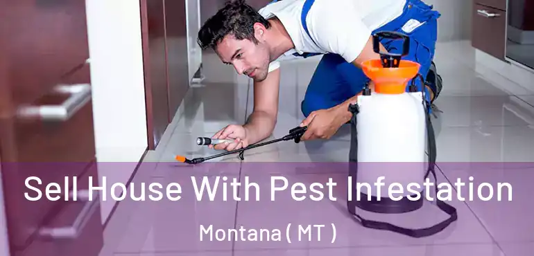 Sell House With Pest Infestation Montana ( MT )