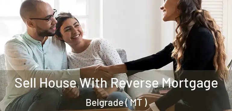  Sell House With Reverse Mortgage Belgrade ( MT )