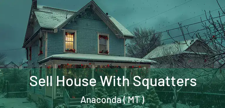  Sell House With Squatters Anaconda ( MT )