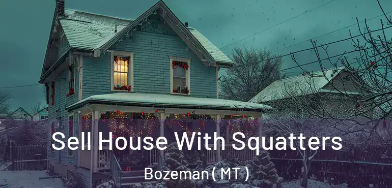  Sell House With Squatters Bozeman ( MT )