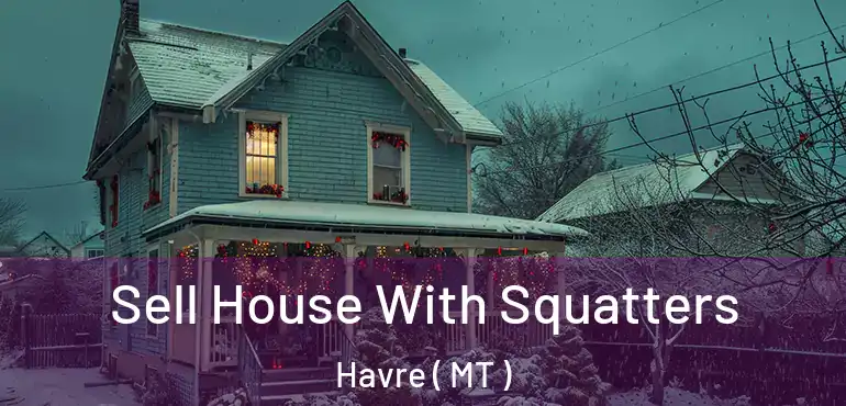  Sell House With Squatters Havre ( MT )