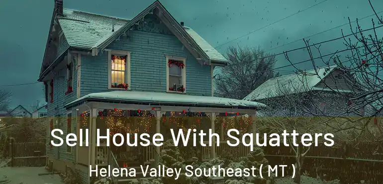  Sell House With Squatters Helena Valley Southeast ( MT )