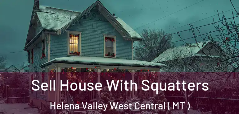  Sell House With Squatters Helena Valley West Central ( MT )