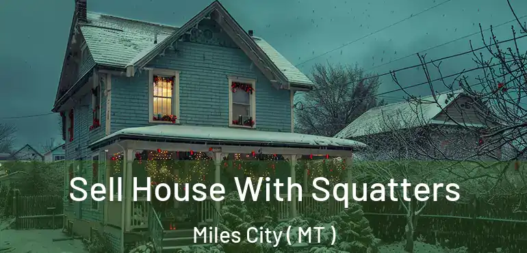  Sell House With Squatters Miles City ( MT )