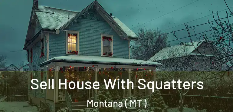  Sell House With Squatters Montana ( MT )
