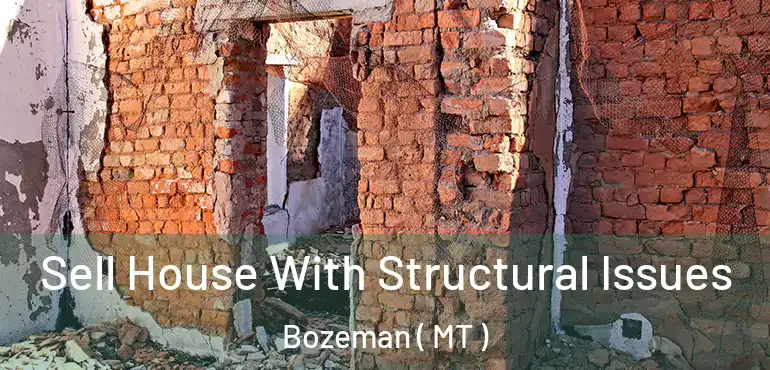  Sell House With Structural Issues Bozeman ( MT )