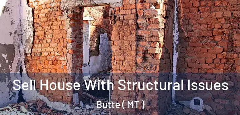  Sell House With Structural Issues Butte ( MT )