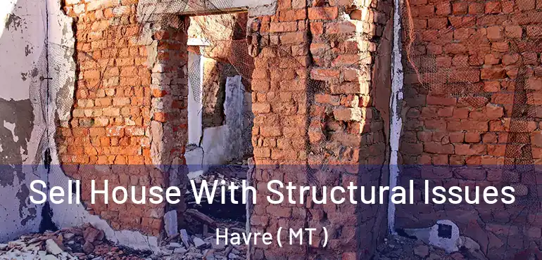  Sell House With Structural Issues Havre ( MT )