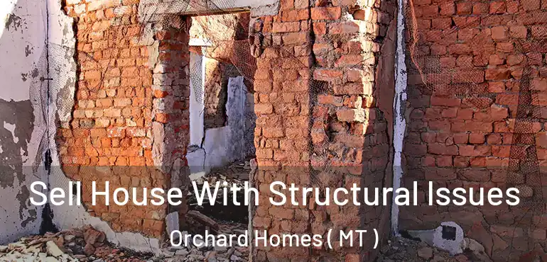  Sell House With Structural Issues Orchard Homes ( MT )