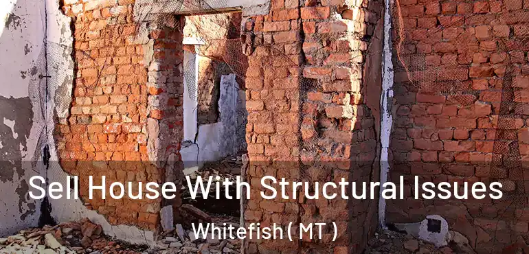  Sell House With Structural Issues Whitefish ( MT )