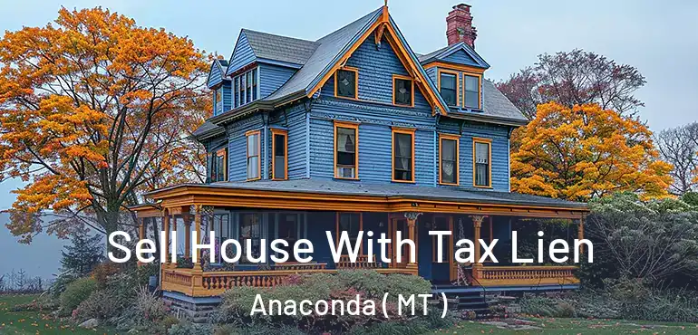  Sell House With Tax Lien Anaconda ( MT )