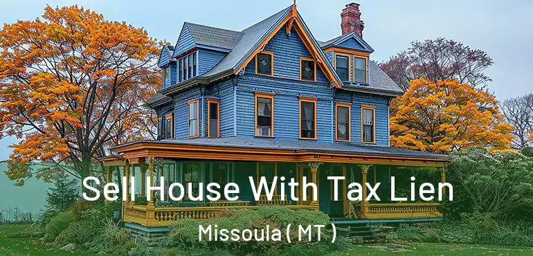  Sell House With Tax Lien Missoula ( MT )
