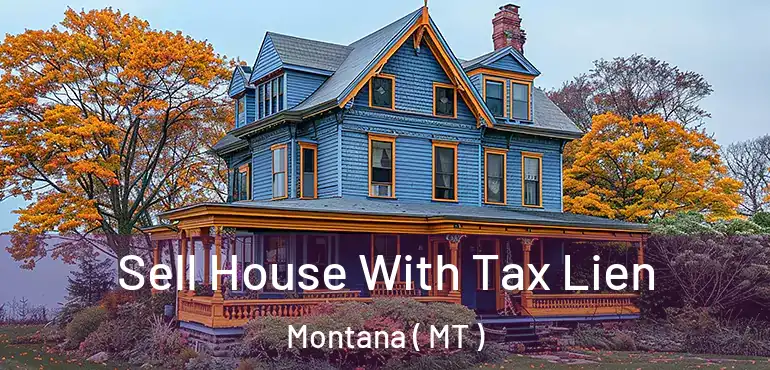  Sell House With Tax Lien Montana ( MT )