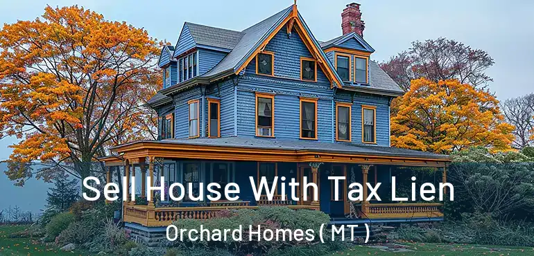  Sell House With Tax Lien Orchard Homes ( MT )