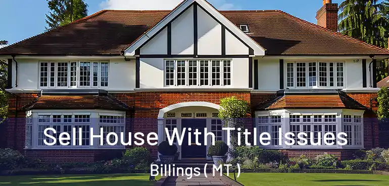  Sell House With Title Issues Billings ( MT )