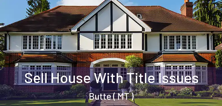  Sell House With Title Issues Butte ( MT )