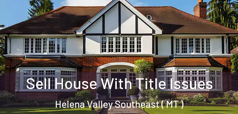  Sell House With Title Issues Helena Valley Southeast ( MT )