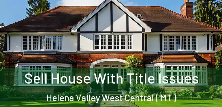 Sell House With Title Issues Helena Valley West Central ( MT )