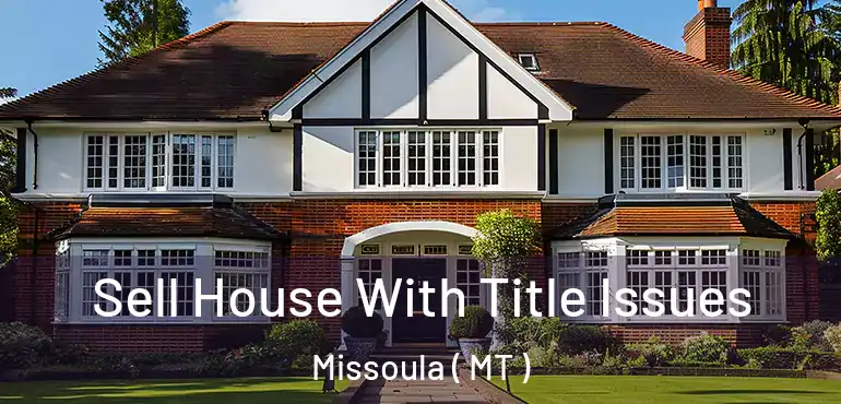  Sell House With Title Issues Missoula ( MT )